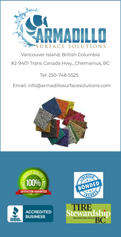 Vancouver Island, British Columbia #2-9401 Trans Canada Hwy., Chemainus, BC Tel: 250-748-5525 Email: info@armadillosurfacesolutions.com